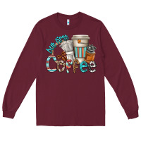 Burgundy but first coffee Long Sleeve Tee - texasbilliewilder
