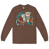 Chestnut but first coffee Long Sleeve Tee - texasbilliewilder