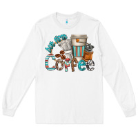 White but first coffee Long Sleeve Tee - texasbilliewilder