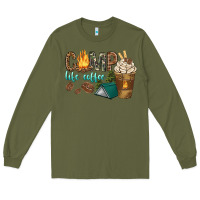 Army Green camp life coffee with coffee cup Long Sleeve Tee - texasbilliewilder