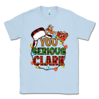 Dusty Blue you serious clark Classic Tee - Zillion Design Studio