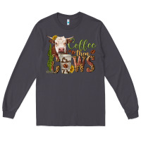 Smoke coffee then cows Long Sleeve Tee - texasbilliewilder
