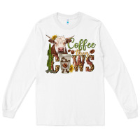 White coffee then cows Long Sleeve Tee - texasbilliewilder