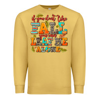 Antique Gold if you dont like fall you can leaf me alone Premium Sweatshirt - AdoDesignShop