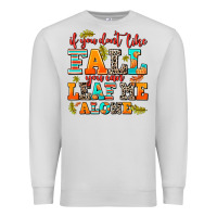 Dove Grey if you dont like fall you can leaf me alone Premium Sweatshirt - AdoDesignShop