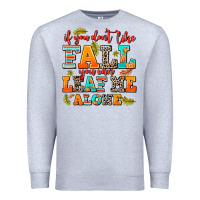 Heather Grey if you dont like fall you can leaf me alone Premium Sweatshirt - AdoDesignShop