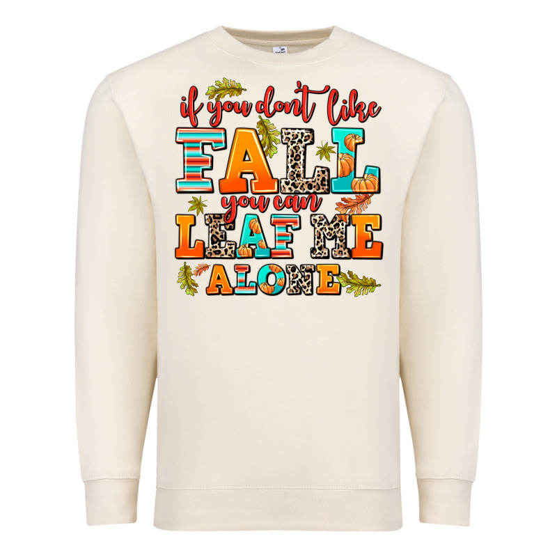 If You Dont Like Fall You Can Leaf Me Alone Premium Sweatshirt by AdoDesignShop | Teevron