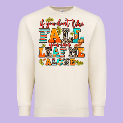 If You Dont Like Fall You Can Leaf Me Alone Premium Sweatshirt Designed By Adodesignshop