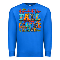 True Royal if you dont like fall you can leaf me alone Premium Sweatshirt - AdoDesignShop
