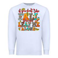 White if you dont like fall you can leaf me alone Premium Sweatshirt - AdoDesignShop
