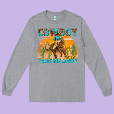 Long Sleeve Tee cowboy take me away