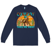 Navy cowboy take me away Long Sleeve Tee - texasbilliewilder