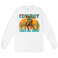 White cowboy take me away Long Sleeve Tee - texasbilliewilder