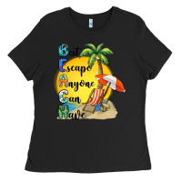 Black best escape anyone can have Ladies Tee - BarkalooDesign