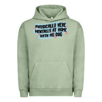 Pigment Oil Green physically here mentally at home with my dog Urban Hoodie - MaliasSmallBusiness