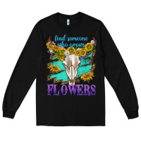 Black find someone who grows flowers Long Sleeve Tee - texasbilliewilder