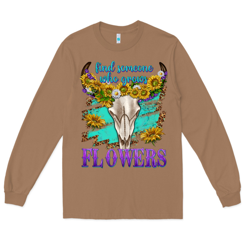 Find Someone Who Grows Flowers Long Sleeve Tee by texasbilliewilder | Teevron