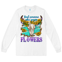 White find someone who grows flowers Long Sleeve Tee - texasbilliewilder
