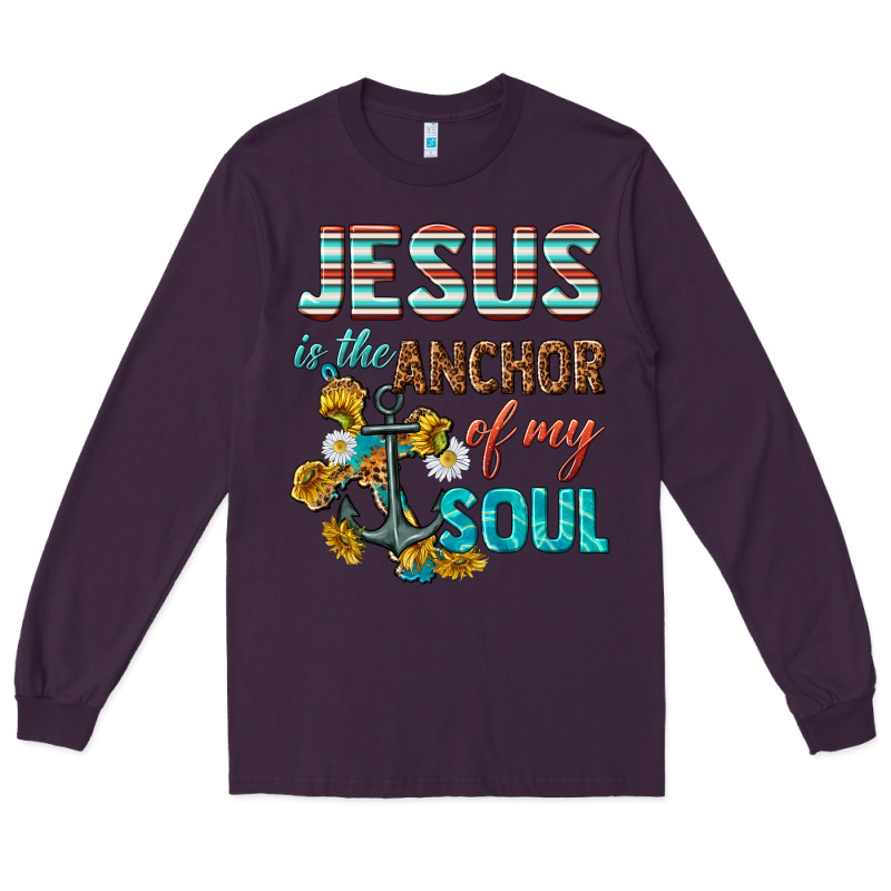Jesus Is The Anchor Of My Soul Long Sleeve Tee by texasbilliewilder | Teevron