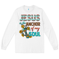 White jesus is the anchor of my soul Long Sleeve Tee - texasbilliewilder