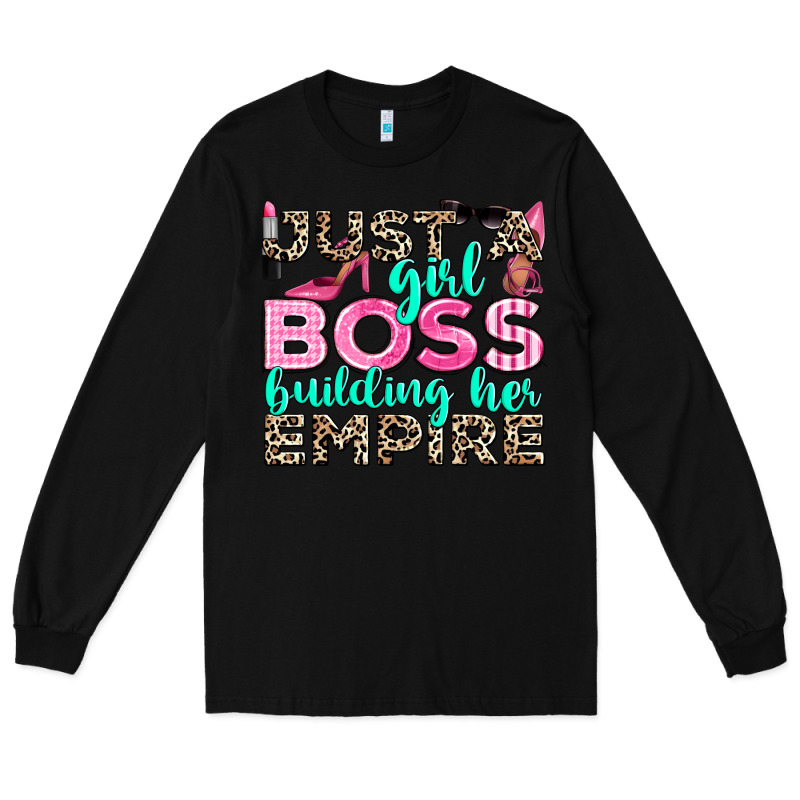 Just A Girl Boss Building Her Empire Long Sleeve Tee by texasbilliewilder | Teevron