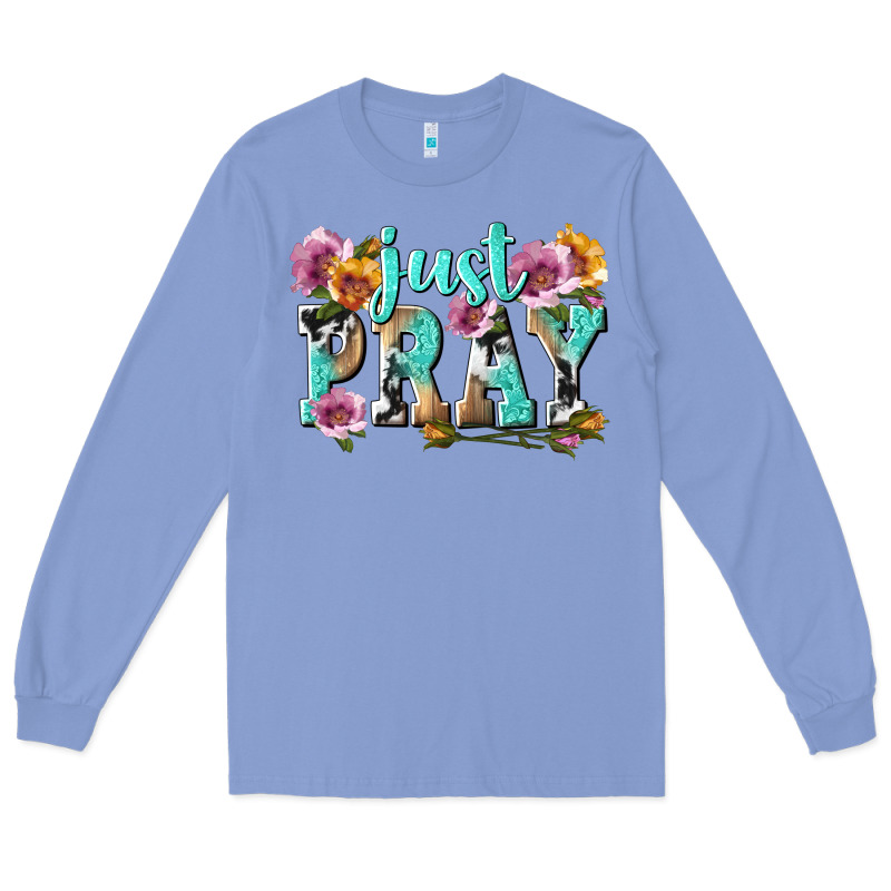 Just Pray Long Sleeve Tee by texasbilliewilder | Teevron