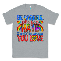 Heather Grey be careful who you hate it could  be someone you l Classic Tee - texasbilliewilder
