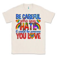 Natural be careful who you hate it could  be someone you l Classic Tee - texasbilliewilder