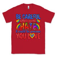 Red be careful who you hate it could  be someone you l Classic Tee - texasbilliewilder