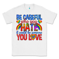 White be careful who you hate it could  be someone you l Classic Tee - texasbilliewilder
