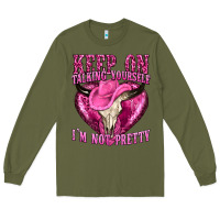 Army Green keep on talking yourself im not pretty western Long Sleeve Tee - texasbilliewilder