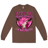 Chestnut keep on talking yourself im not pretty western Long Sleeve Tee - texasbilliewilder