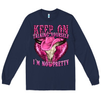 Navy keep on talking yourself im not pretty western Long Sleeve Tee - texasbilliewilder