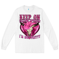 White keep on talking yourself im not pretty western Long Sleeve Tee - texasbilliewilder
