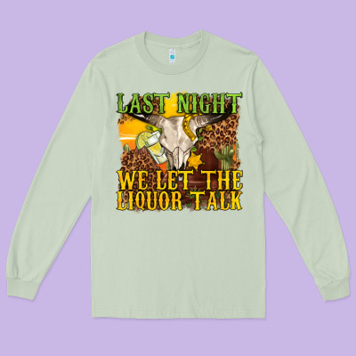 Last Night We Let The Liquor Talk Western Long Sleeve Tee Designed By Texasbilliewilder