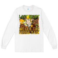 White last night we let the liquor talk western Long Sleeve Tee - texasbilliewilder