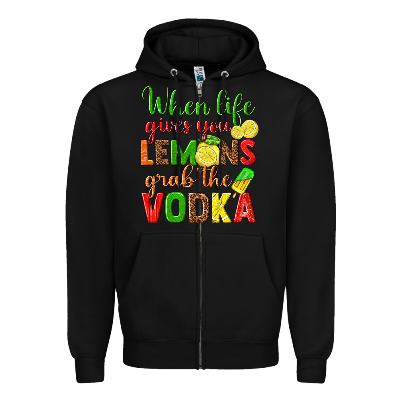 When Life Gives You Lemons Grab The Vodka Zipper Hoodie by texasbilliewilder | Teevron
