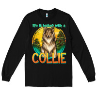 Black life is better with a collie Long Sleeve Tee - texasbilliewilder