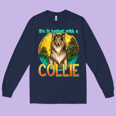 Life Is Better With A Collie Long Sleeve Tee Designed By Texasbilliewilder