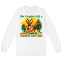 White life is better with a german shepherd Long Sleeve Tee - texasbilliewilder