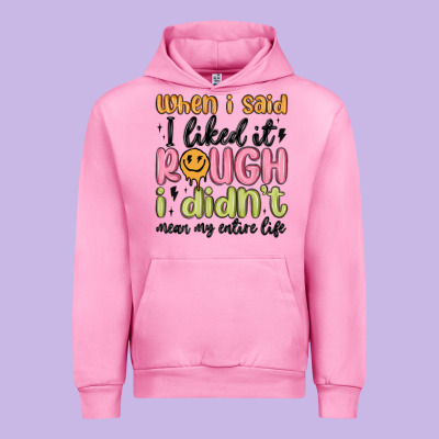 When I Said I Liked It Rough I Didn't Mean My Enti Urban Hoodie Designed By Maliassmallbusiness
