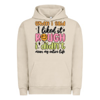 Pigment French Oak when i said i liked it rough i didn't mean my enti Urban Hoodie - MaliasSmallBusiness