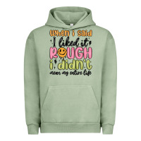 Pigment Oil Green when i said i liked it rough i didn't mean my enti Urban Hoodie - MaliasSmallBusiness