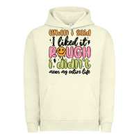 Pigment Pistachio when i said i liked it rough i didn't mean my enti Urban Hoodie - MaliasSmallBusiness