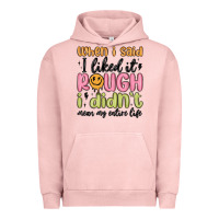 Pigment Salmon when i said i liked it rough i didn't mean my enti Urban Hoodie - MaliasSmallBusiness