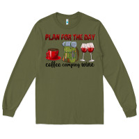 Army Green Plan for the day coffee camping wine Long Sleeve Tee - texasbilliewilder