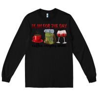 Black Plan for the day coffee camping wine Long Sleeve Tee - texasbilliewilder