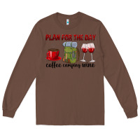 Chestnut Plan for the day coffee camping wine Long Sleeve Tee - texasbilliewilder