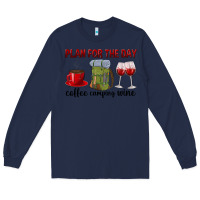Navy Plan for the day coffee camping wine Long Sleeve Tee - texasbilliewilder