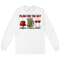 White Plan for the day coffee camping wine Long Sleeve Tee - texasbilliewilder